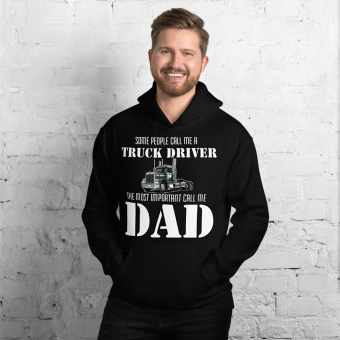 Unisex Hoodie Some people call me a Truck driver, the most important call me Dad
